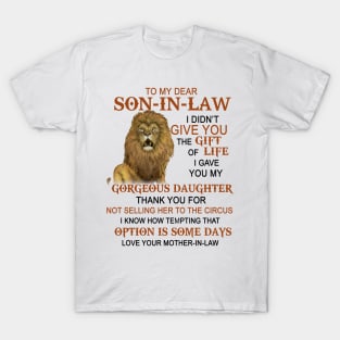 To My Dear Son-In-Law I Didn_t Give You The Gift Of Life T-Shirt